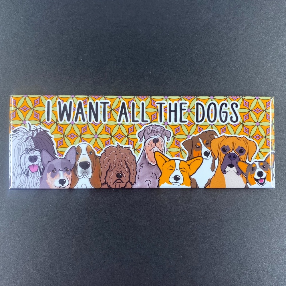 I WANT ALL THE DOGS Magnet Funny Pet Portrait Art Gifts and Decor